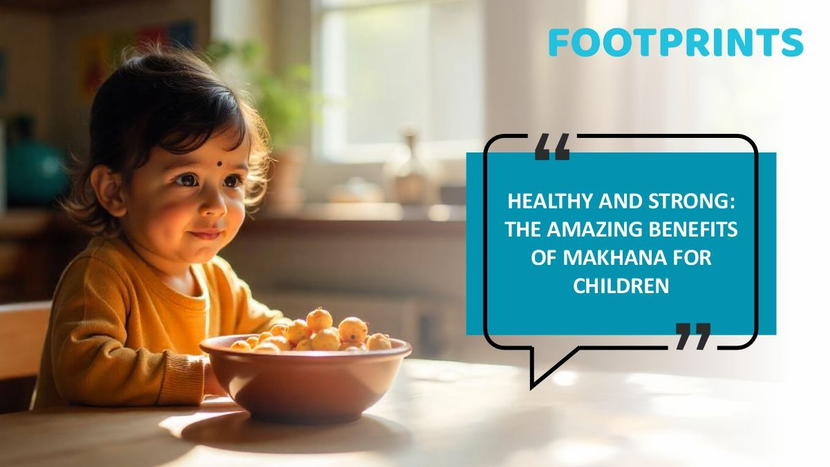 Healthy and Strong The Amazing Benefits of Makhana for Children